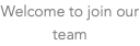 Welcome to join our team