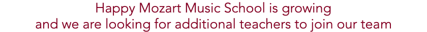 Happy Mozart Music School is growing and we are looking for additional teachers to join our team